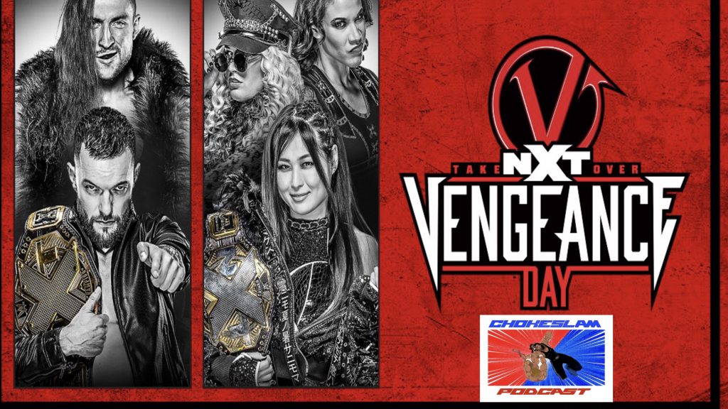 Chokeslam podcast nxt takeover vengeance day