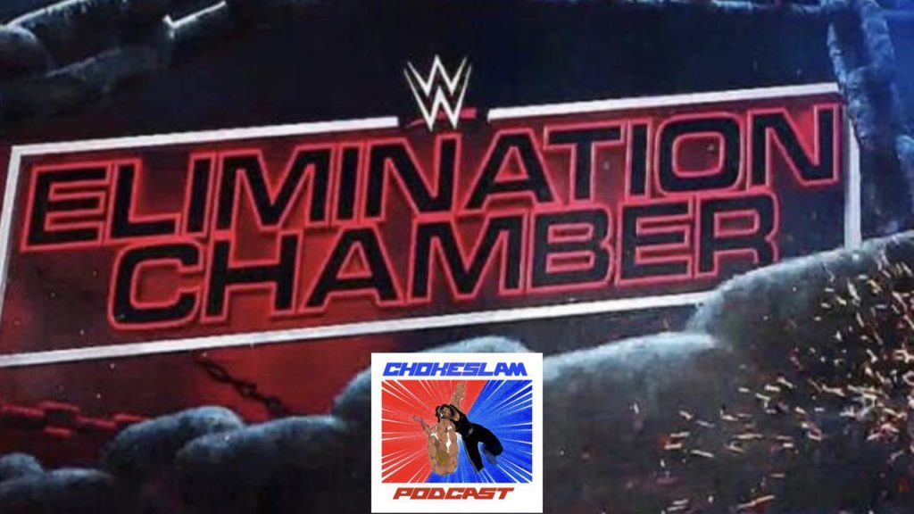 Chokeslam podcast previa wwe elimination chamber 2021