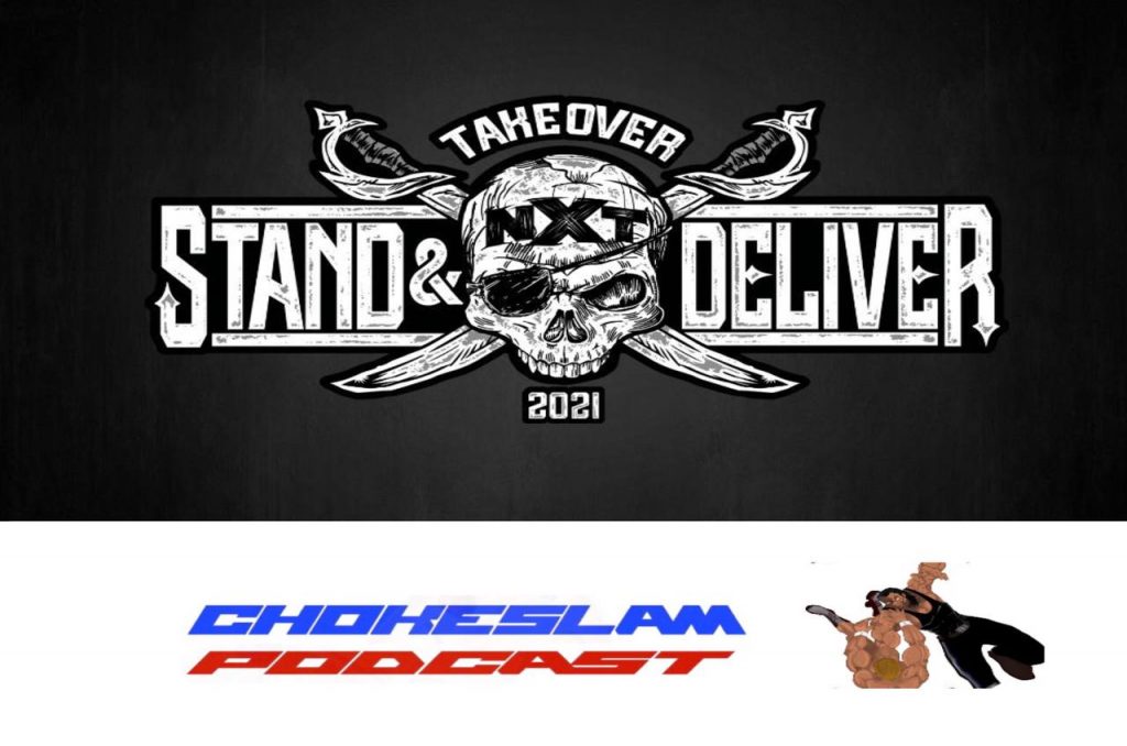 chokeslam podcast nxt takeover stand and deliver 2021