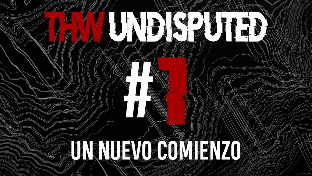 THW UNDISPUTED #1 - Un nuevo comienzo