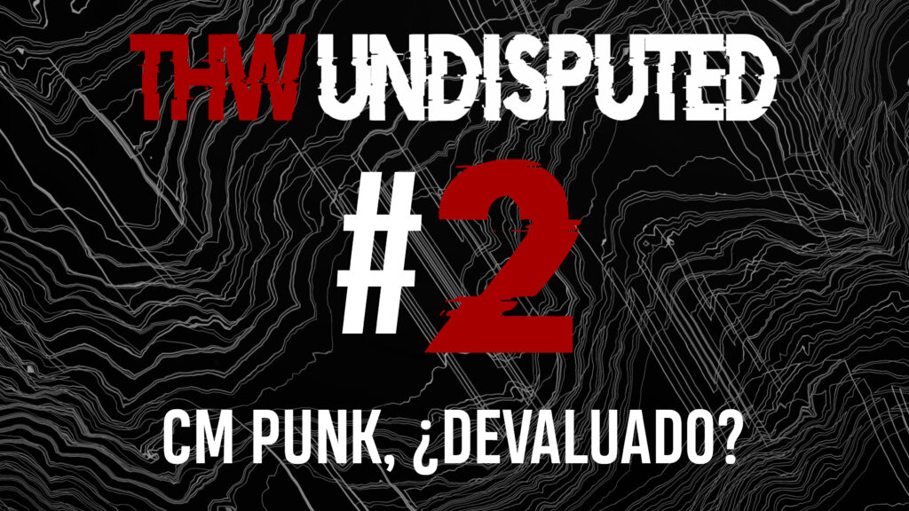🎙️ THW UNDISPUTED #2 - CM Punk ¿devaluado?, Charlotte Flair en problemas, el futuro de Bray Wyatt