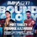 Frankie Kazarian retará por el Campeonato de la X-Division de Mike Bailey en IMPACT Bound for Glory 2022 Frankie Kazarian retará por el Campeonato de la X-Division de Mike Bailey en IMPACT Bound for Glory 2022